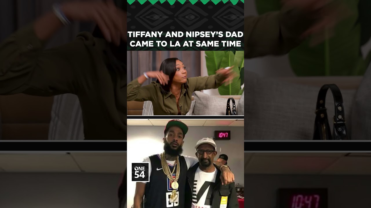 Tiffany And Nipsey's Dad Came To LA At Same Time | One54 Africa Podcast