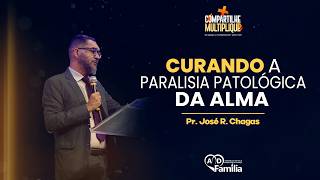 Curando a Paralisia Patológica da Alma || Pr. José R. Chagas