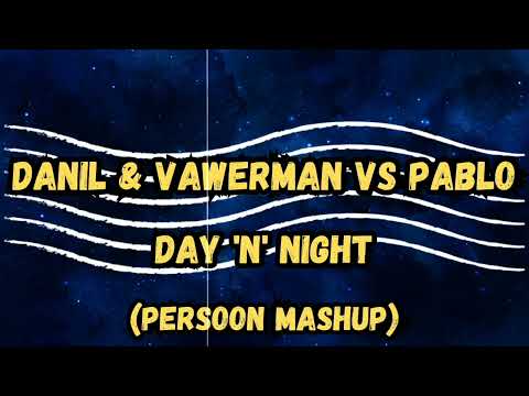 DANIL & Vawerman vs  PABLO - Day 'n' Night (PERSOON Mashup)