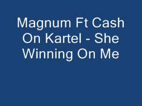 Magnum Ft Cash On Kartel - She Winning On Me