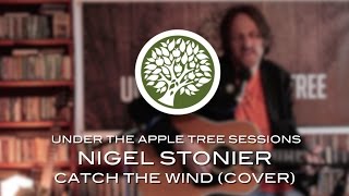 Nigel Stonier - 'Catch The Wind' (Donovan cover) | UNDER THE APPLE TREE
