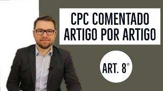 CPC COMENTADO - ART. 8° - aplicação da lei processual