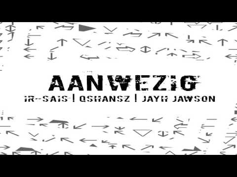 Ir-Sais - Aanwezig Ft. Qshansz & Jayh Jawson. (Prod.Iri)