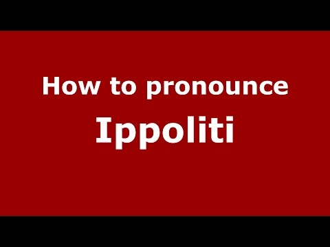 How to pronounce Ippoliti (Italian/Italy)  - PronounceNames.com