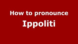 How to pronounce Ippoliti