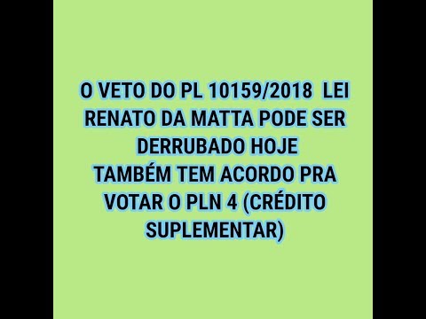 VETO  do PL 10159/2018 possivelmente será analisado, PLN 4 PODE SER APROVADO HOJE