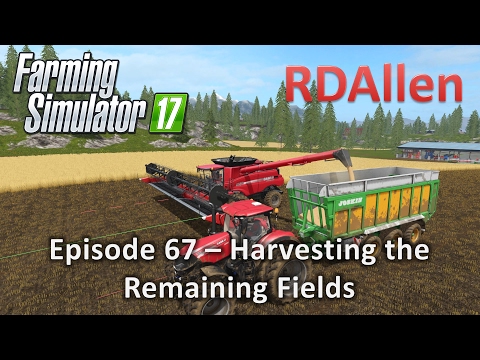 Farming Simulator 17 Gold Crest Valley E67 - Harvesting the Remaining Fields