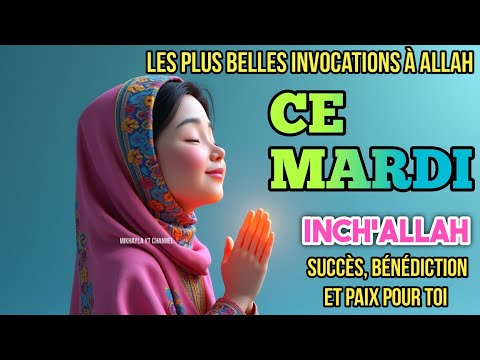Les plus belles invocations à Allah ce mardi matin :Inch'Allah, succès, bénédiction et paix pour toi