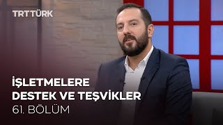 İşletmelere Destek ve Teşvikler | Rehber - 61. Bölüm