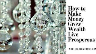 How to Make Money, Build Wealth & Live Prosperously