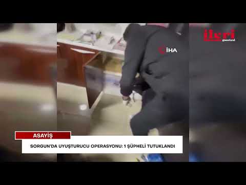 Sorgun’da uyuşturucu operasyonu: 1 şüpheli tutuklandı | İleri Gazetesi