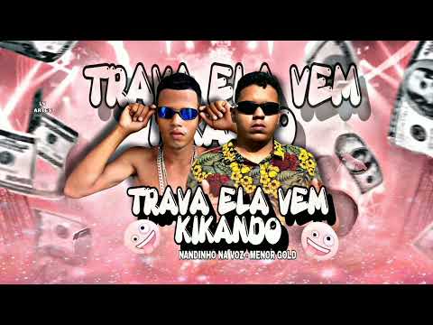NANDINHO NA VOZ, MENOR GOLD - TRAVA ELA VEM KIKANDO 2026