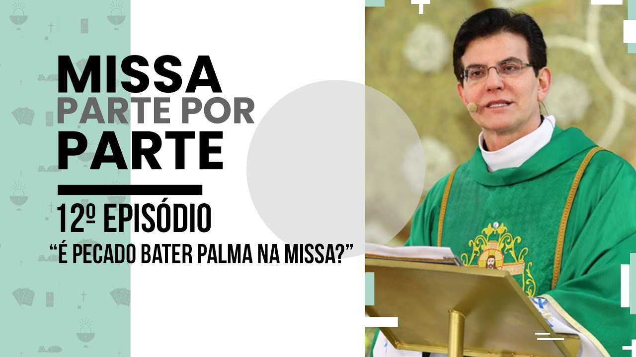 Missa Parte por Parte | Ep. 12 | "É pecado bater palma na missa?"