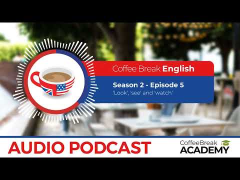 Difference between look, see and watch in English | Coffee Break English Podcast S2E05