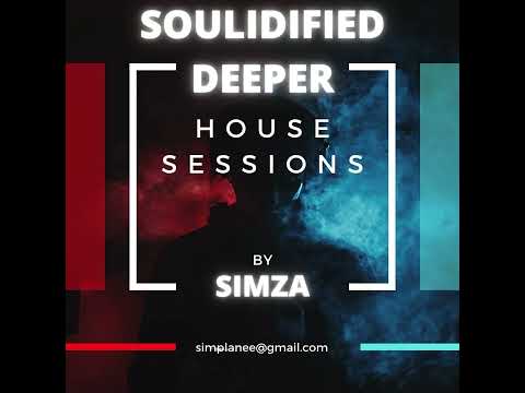 Simza - Soulidified Deeper House Sessions 02 🔥🦾🕴🏿