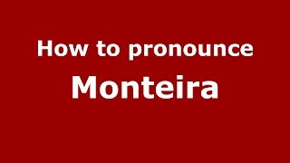 How to pronounce Monteira