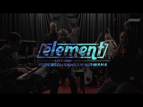 Element - Kupersembahkan Nirwana (LiVersion)