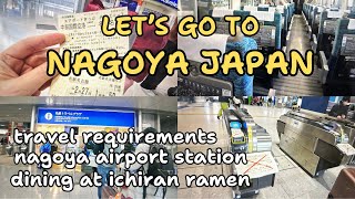JAPAN 2024: Let's go to NAGOYA! Travel Requirements, Nagoya Airport Station, Ichiran Ramen