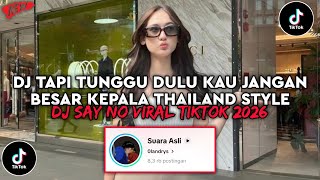 Download lagu DJ TAPI TUNGGU DULU KAU JANGAN BESAR KEPALA THAILAND STYLE | DJ SAYNO VIRAL TIKTOK TERBARU 2026 mp3