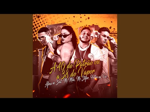 A 40 do Patrão ou a 38 do Vapor (feat. Mc Mila)