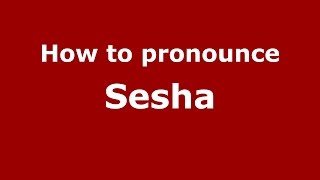 How to pronounce Sesha