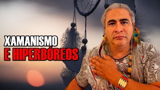 Xamanismo e Hiperbóreos | Robson Barros