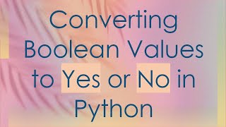 Download the video "Converting Boolean Values to Yes or No in Python"