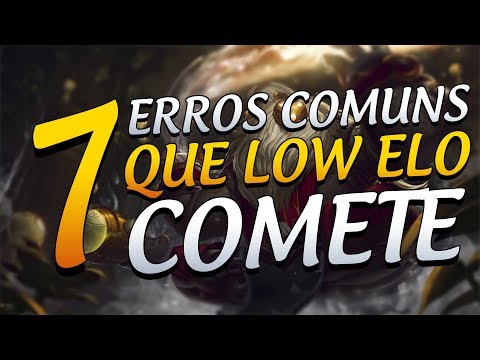 7 ERROS COMUNS QUE LOW ELO COMETE - LOL!!