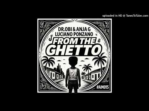Dr.obi & Anja G Feat. Luciano Ponzano - From The Ghetto (AmpliFyah Music) Single 26 October 2025