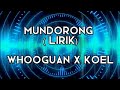 Mundorong (Lirik) | WhooGuan x KOEL