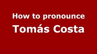 How to pronounce Tomás Costa