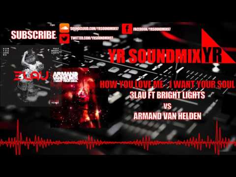 3LAU Ft Bright Lights VS Armand Van Helden - How You Love Me - I Want Your Soul