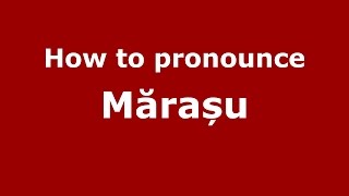 How to pronounce Mărașu