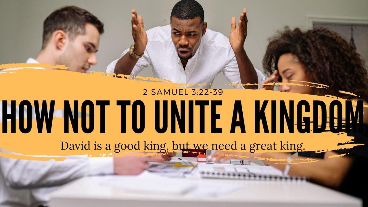 How Not to Unite a Kingdom - 2 Samuel 3:22-39