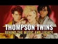 Thompson Twins Behind The Music And Legacy