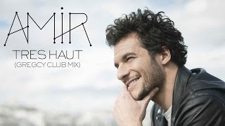 Amir - Très Haut (Gregcy Club Mix)