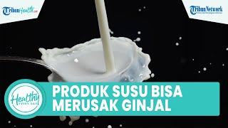 Waspadai Produk Susu Bisa Merusak Fungsi Ginjal, Inilah Jenis Makanan dan Minuman Tinggi Protein