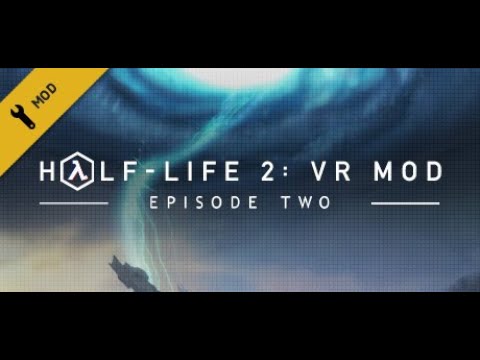 Half Life  2 Episode 2 VR Mod  Part 1