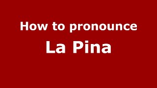How to pronounce La Pina