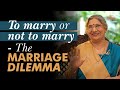 Relationship | Whether You Should Marry or not? | Dr. Hansaji Yogendra