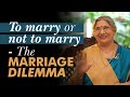 Relationship Whether You Should Marry Or Not Dr Hansaji Yogendra