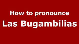 How to pronounce Las Bugambilias