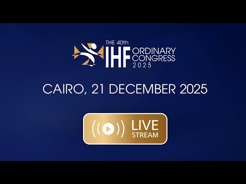 40th Ordinary IHF Congress | Cairo, 21 December 2025