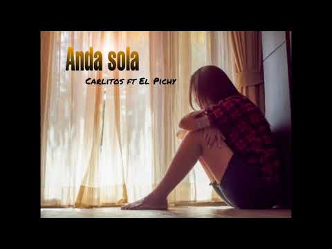 Carlitos & El Pichy - Anda Sola