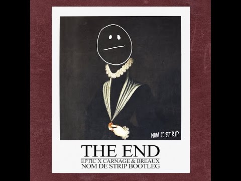 Eptic X Carnage & Breaux - The End (Nom De Strip Bootleg)