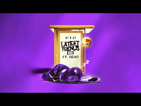 A1 x J1 - Latest Trends (Remix) ft. Deno