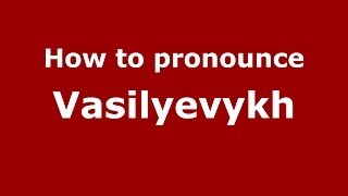 How to pronounce Vasilyevykh