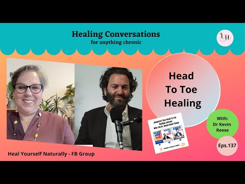 Head To Toe Healing | Healing Conversations with Dr Kevin Reese | Eps 137