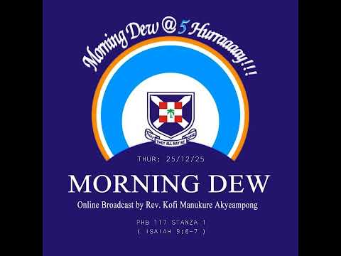 Thursday 25/12/25 Morning Dew with Rev. Kofi Manukure Akyeampong 🔥