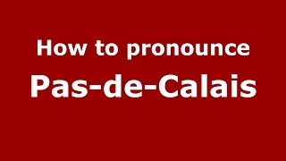 How to pronounce Pas-De-Calais